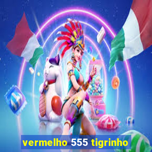 vermelho 555 tigrinho